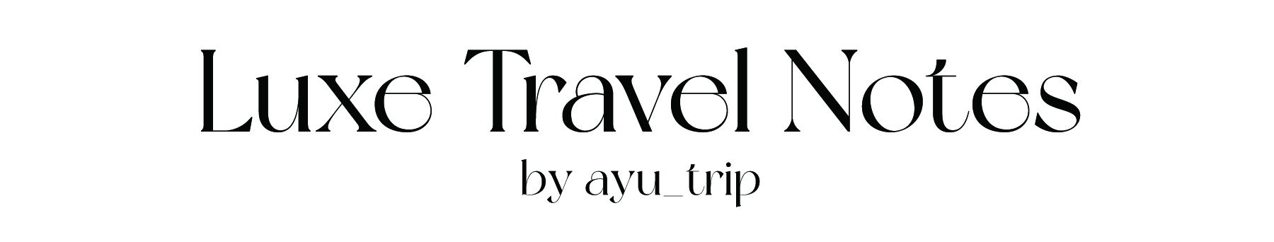 Luxe Travel Notes by ayu_trip